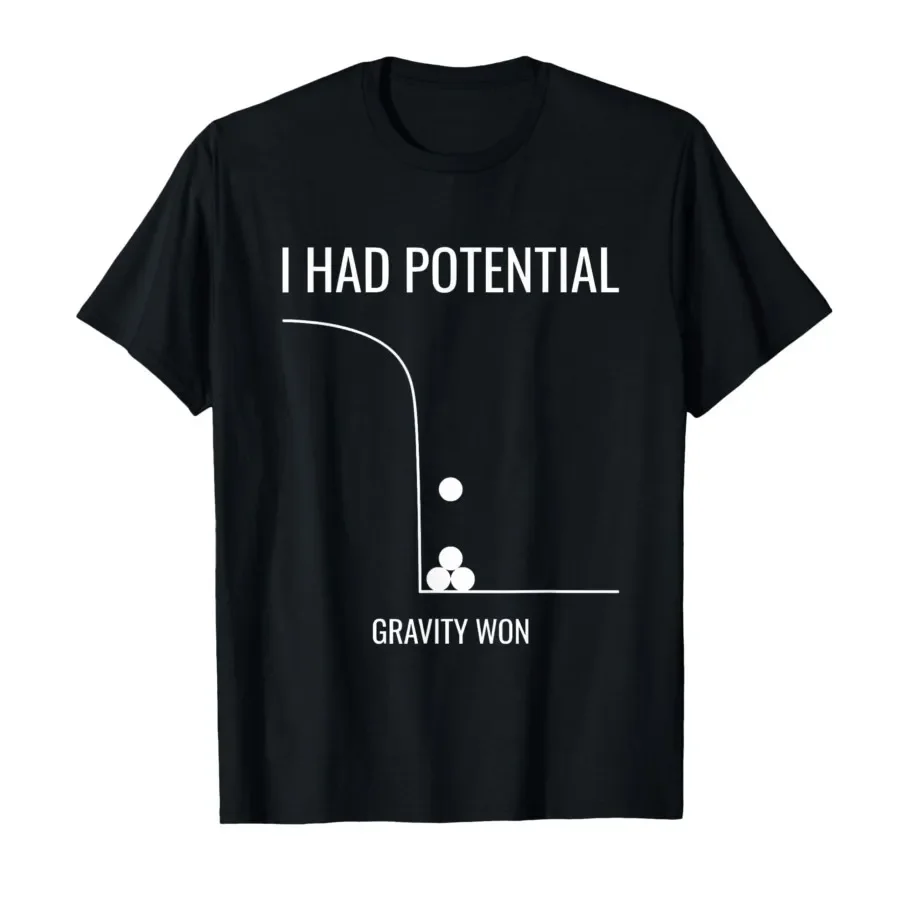 I Had Potential Gravity Won Funny Sarcastic Joke Meme T-shirt For Men Women 100% Cotton T Shirts Short Sleeve Tops 0410-3