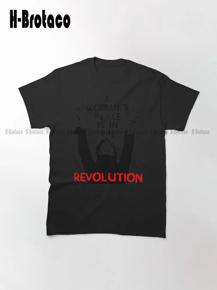 A Woman'S Place Is In The Revolution - Feminist Resistance Protest Socialist Classic T-Shirt Xs-5Xl Unisex Digital Printing