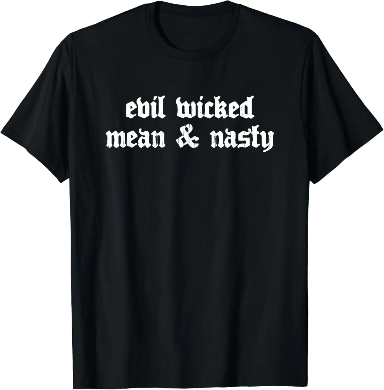 Evil Wicked Mean And Nasty T-Shirt