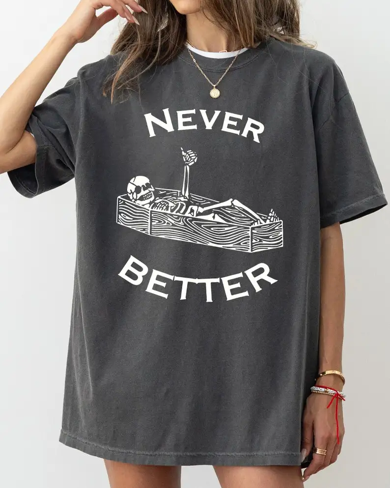 

Never Better, Skeleton, Coffin, Funny, Pumpkin, Spooky, Witch, Aesthetic, Meme, Halloween, Costume, Tshirt, Comfort Colors Tee