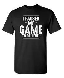 I Paused My Game to Be Here Graphic Tees Men Gaming Gamer Novelty Funny T Shirt Fashion Cotton O-Neck Tee 50705