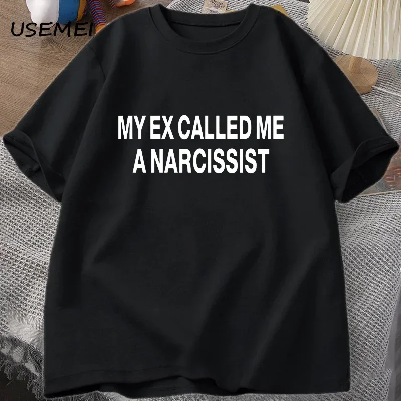 My Excalled Me A Narcissist T-shirts Cotton Short Sleeve Tees Funny Summer Streetwear T Shirt Oversize T-shirt Print Graphic Tee