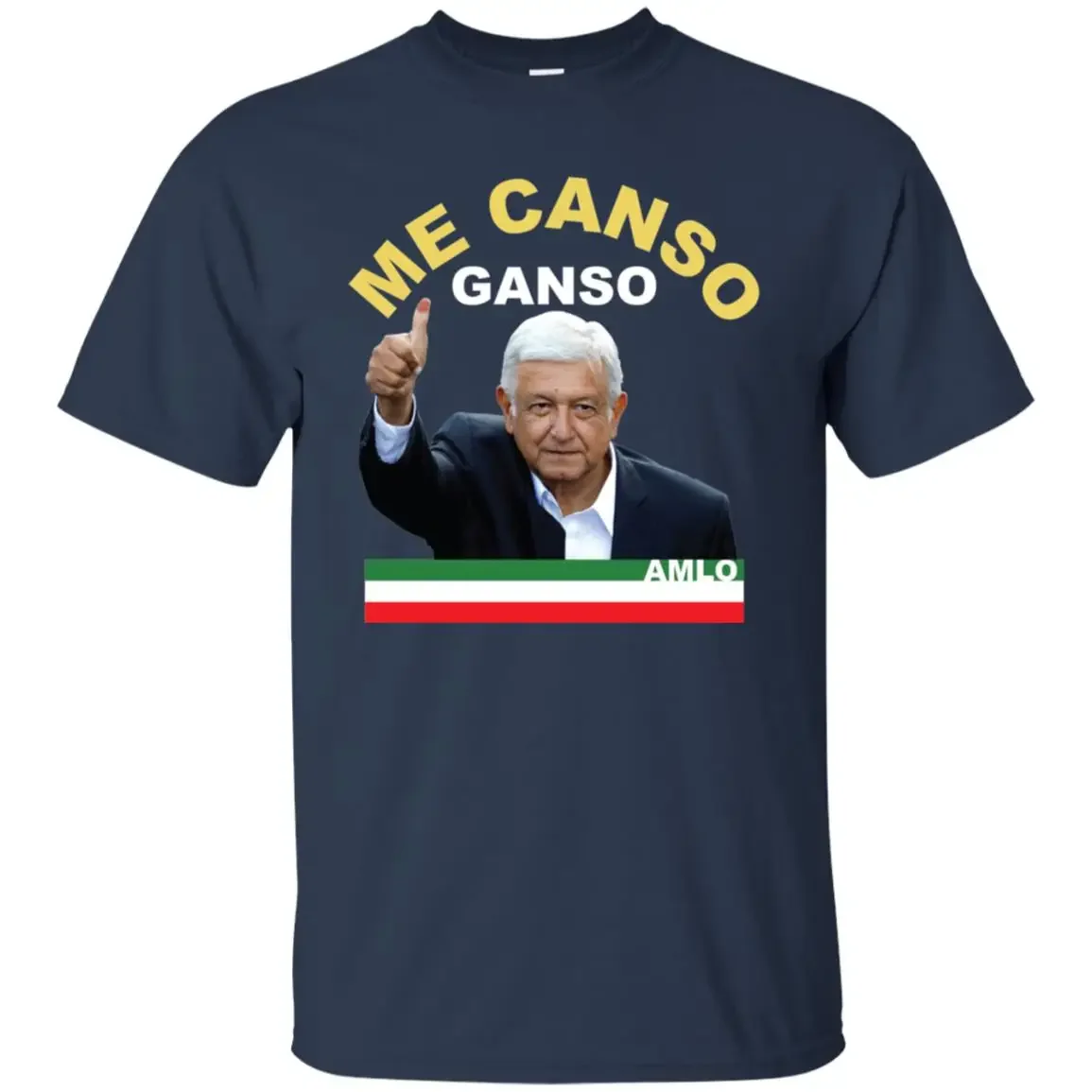 Me Canso Ganso, AMLO, Esperanto Mexicano T Shirt. New 100% Cotton Short Sleeve O-Neck T-shirt Casual Mens Top