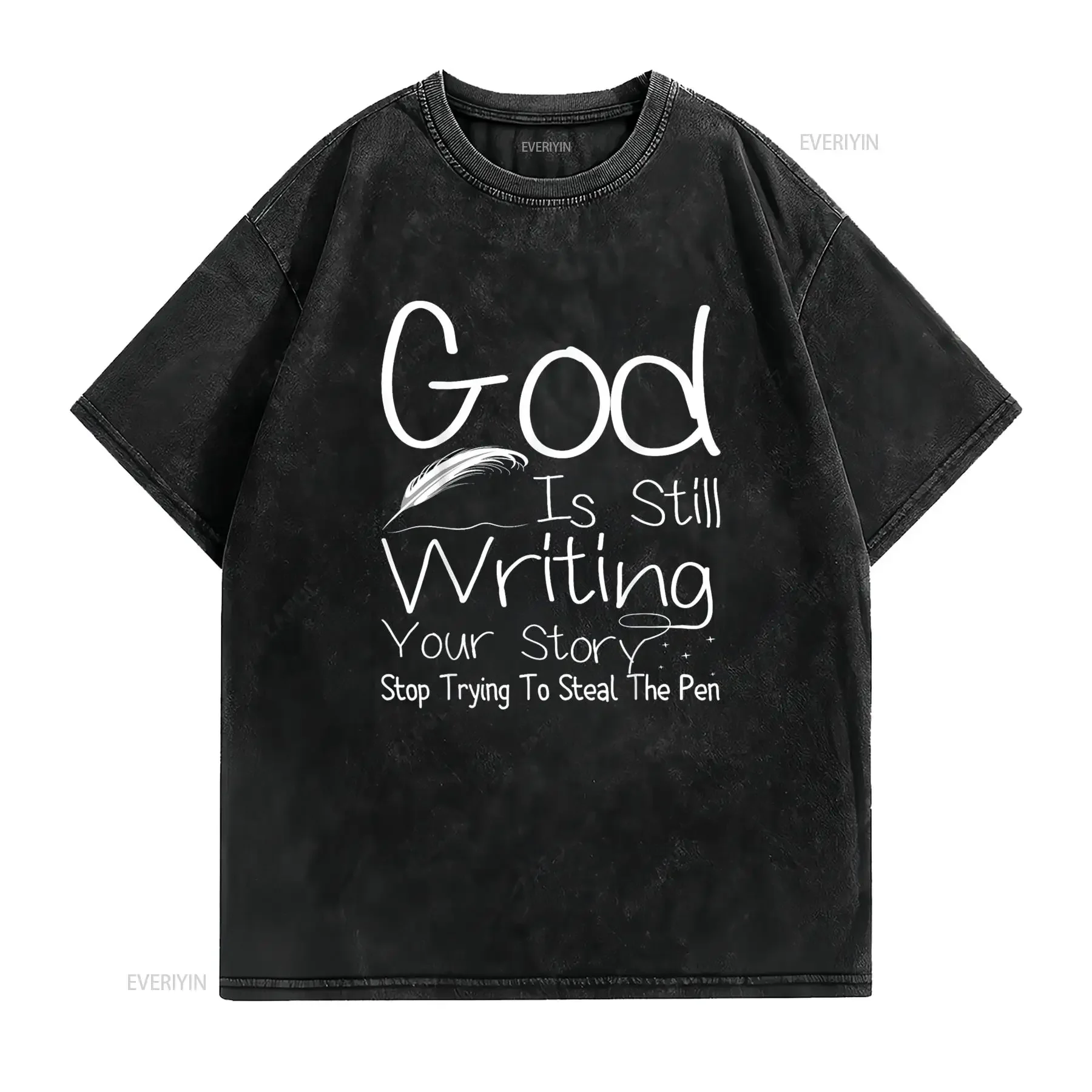 God Is Still Writing Your Story Quit Trying To Steal The Pen Fashion T Shirt vintage Washed Stylish Unisex homme Soft Slightly