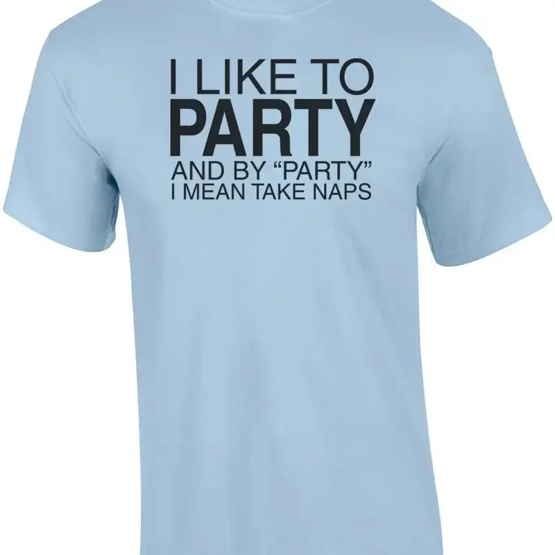 I Like To Party, And By Party I Mean Take Naps Shirt