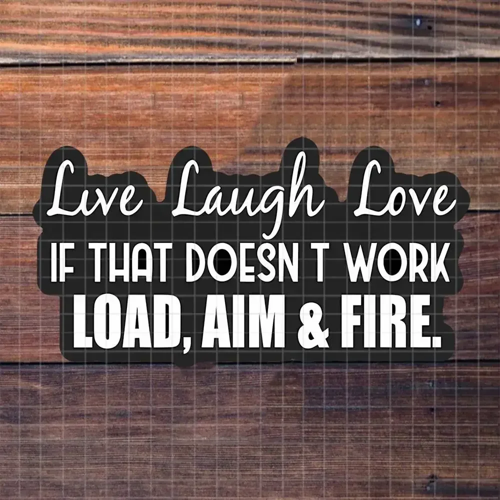Live Laugh Love Then Load Aim Fire Sarcastic Mantra Vinyl Sticker Matte Decal For Laptop Water Bottle Desk