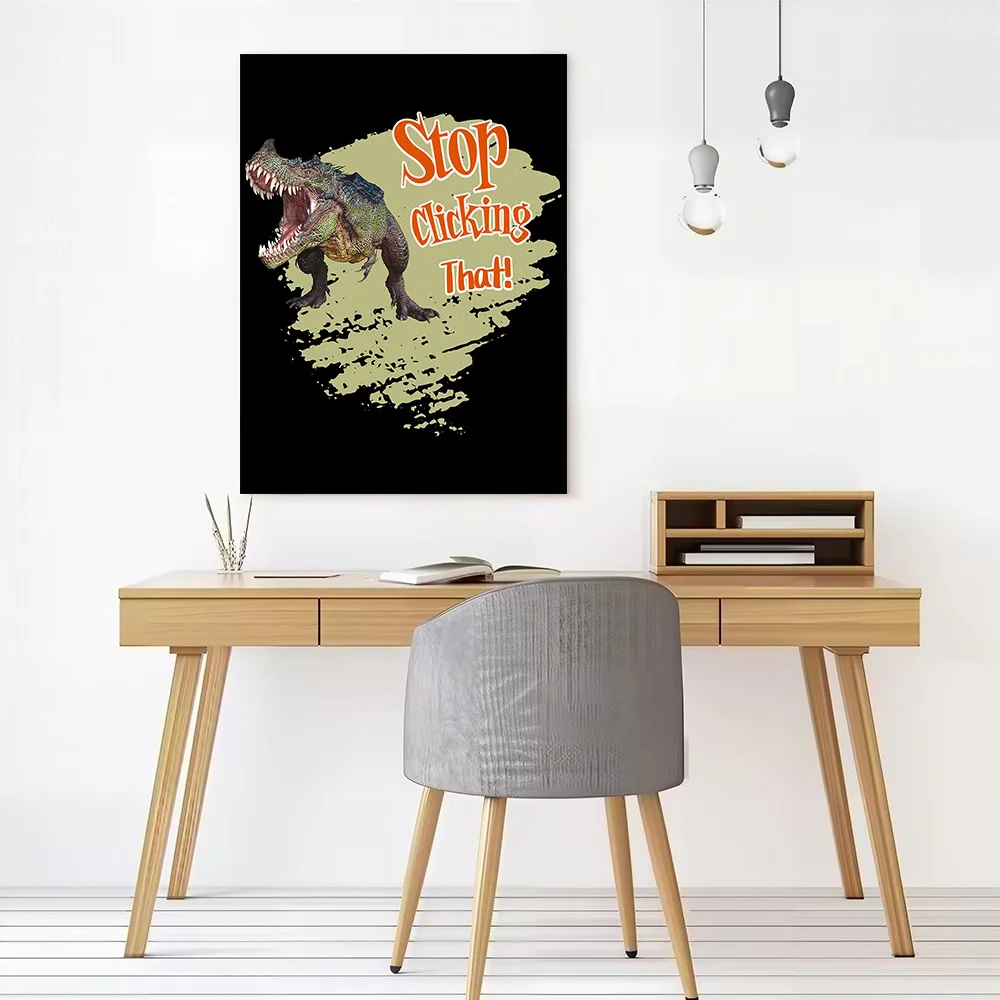 Stop Clicking That Dinosaur Funny Canvas Wall Arts Poster Customizable Pictures Printing for Room Home Decor Luxury Painting