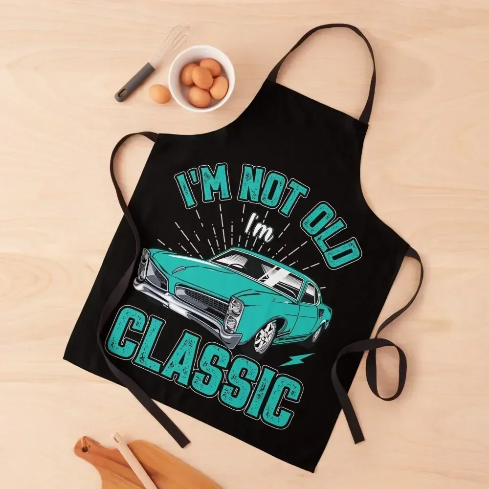 

I'm Not Old I'm Classic Funny Car Graphic Retro Vintage Apron Woman Kitchens For Women barber men Apron