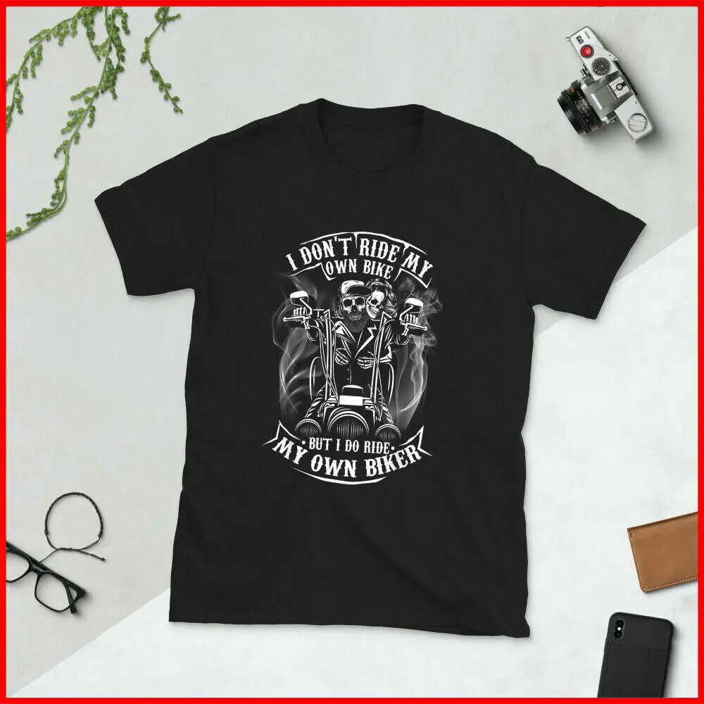 

I don't ride my own bike but i do ride my own biker T-Shirt