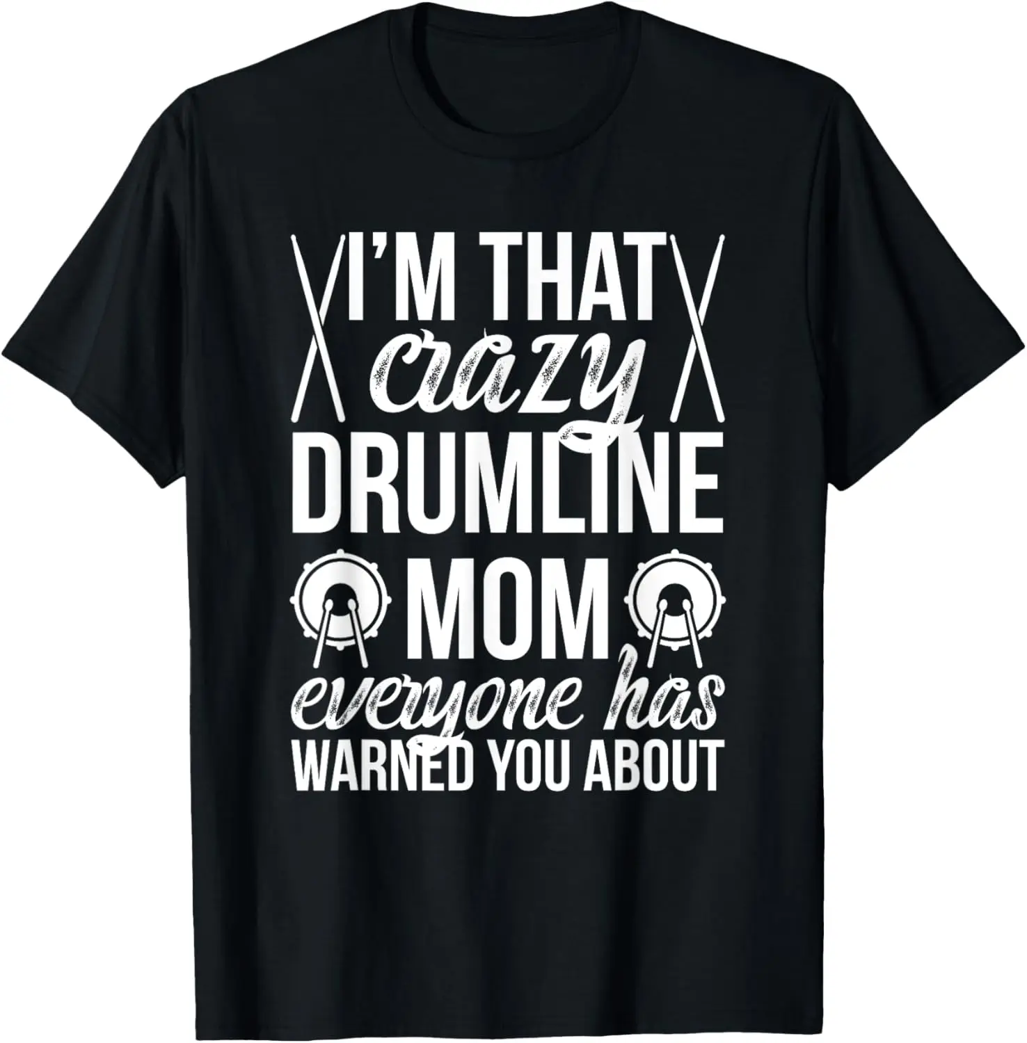 

I'm That Crazy Drumline Mom Drumline Mama Drumline Mother T-Shirt