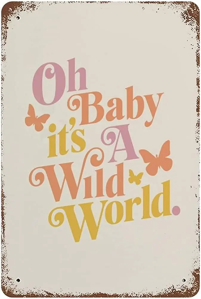 Винтажный жестяной знак Oh Baby Is A Wild World Print для офиса/дома/Строительные подарки, лучший подарок на день рождения/День благодарения Для W