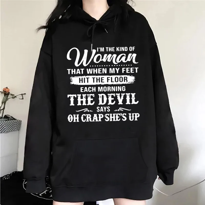 New Fashion I'M The Kind Of Women That When My Feet Hit The Floor Printed Hoodie Women Men Autumn Winter Warm Sweatshirt