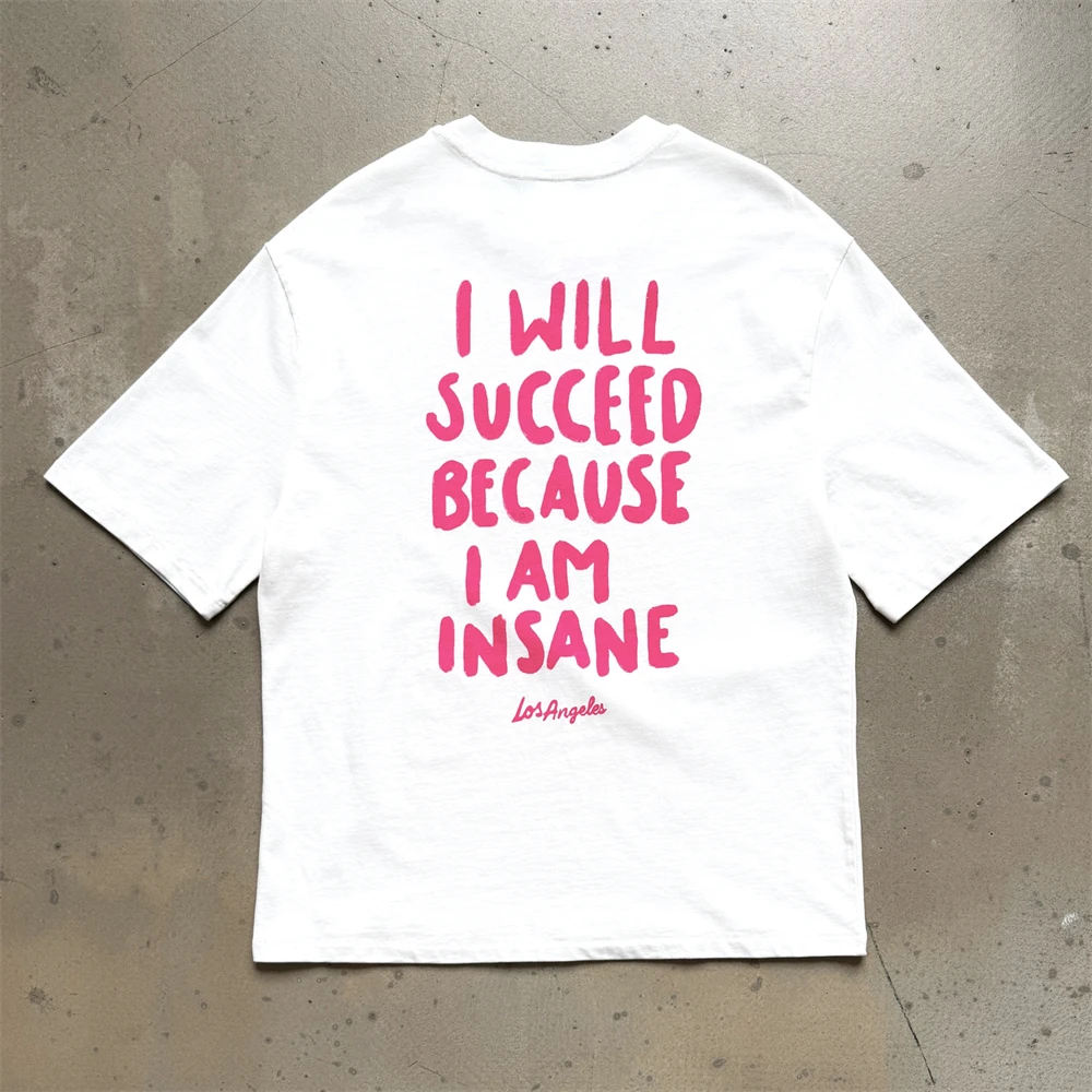 Saint Los Angeles Limited Edition T-Shirts Men Women High Quality I WILL SUCCEED BECAUSE I AM INSANE Tee T Shirt