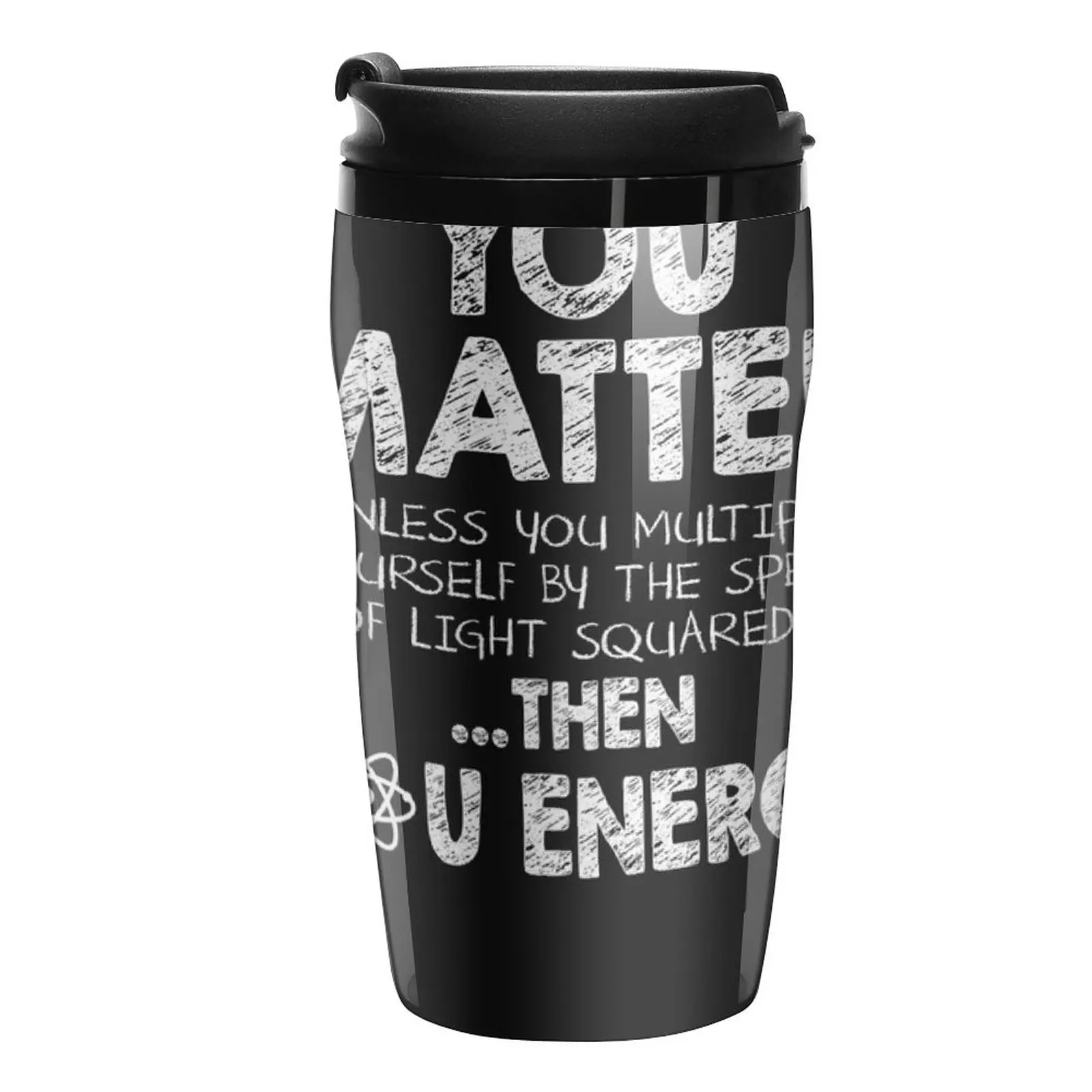 

You Matter Unless You Multiply Yourself by the Speed of Light SquaredThen You Energy Classic TShirt1390 Travel Coffee Mug