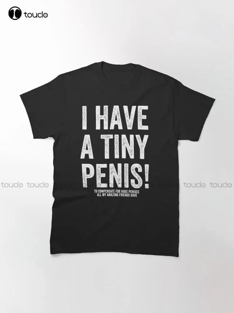 I Have A Tiny Penis Funny Offensive Prank Gift- Funny Sarcastic Gift Trending T-Shirt Hawaiian Shirts Womens Xs-5Xl Unisex Retro