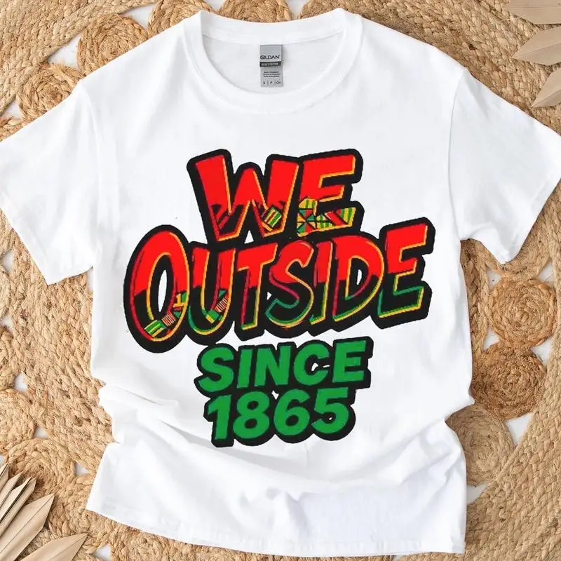 

"We Outside Since 1865 T-Shirt for Women | Funny Juneteenth Graphic Tee | African American Pride Gift"