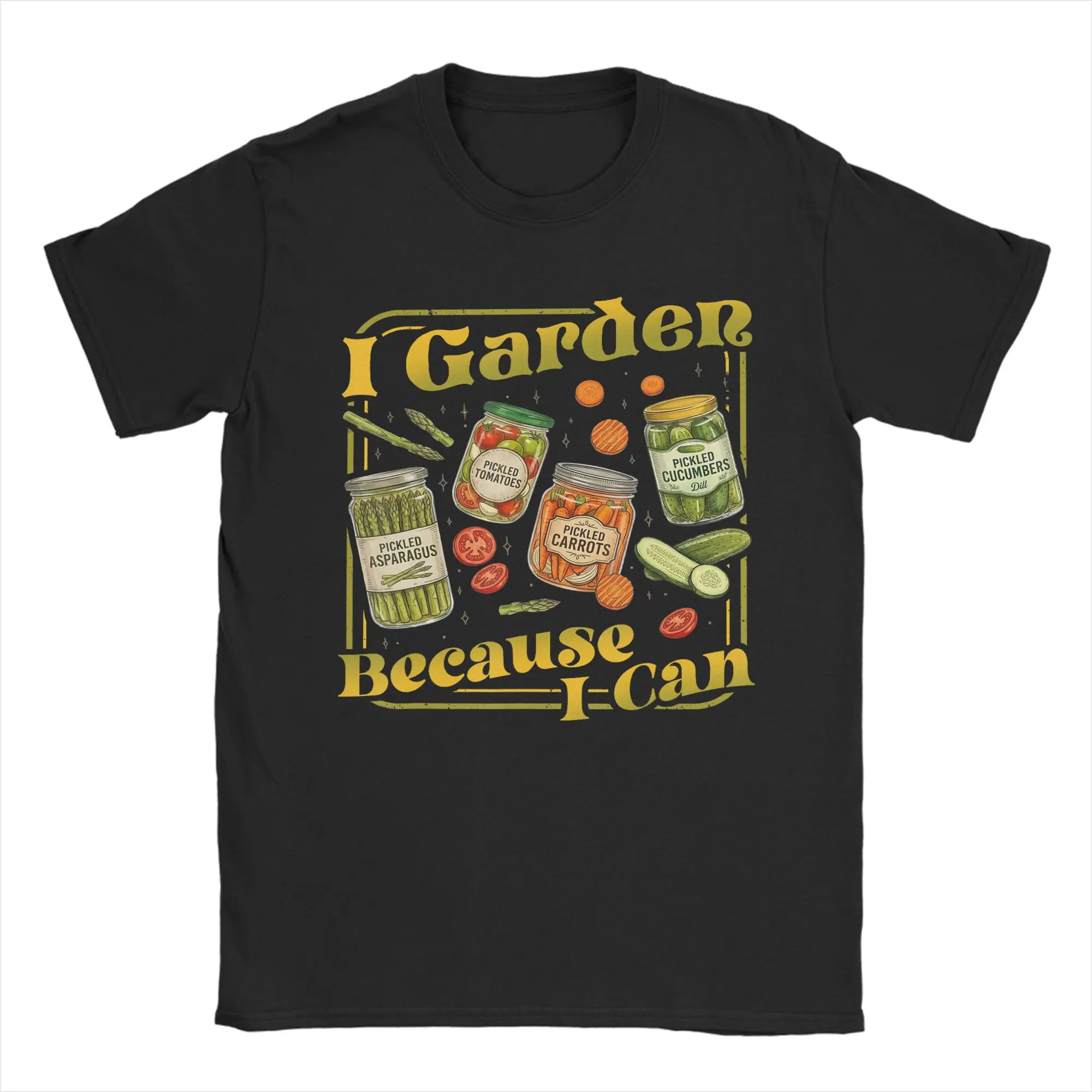 Cool I Garden Because I Can Funny Plant Gardening Canning Lover T-Shirt Men Cotton T Shirt  Short Sleeve Tees New Clothing