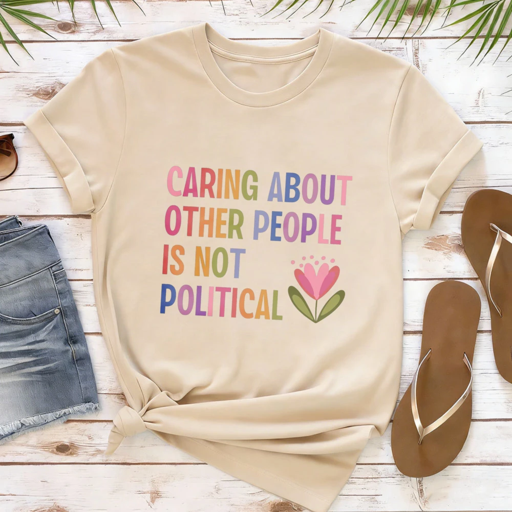 Caring about Other People Is Not Political Women Tee Empathy Kindness Love Shirt Comfortable Clothes Summer Short-sleeved Tees