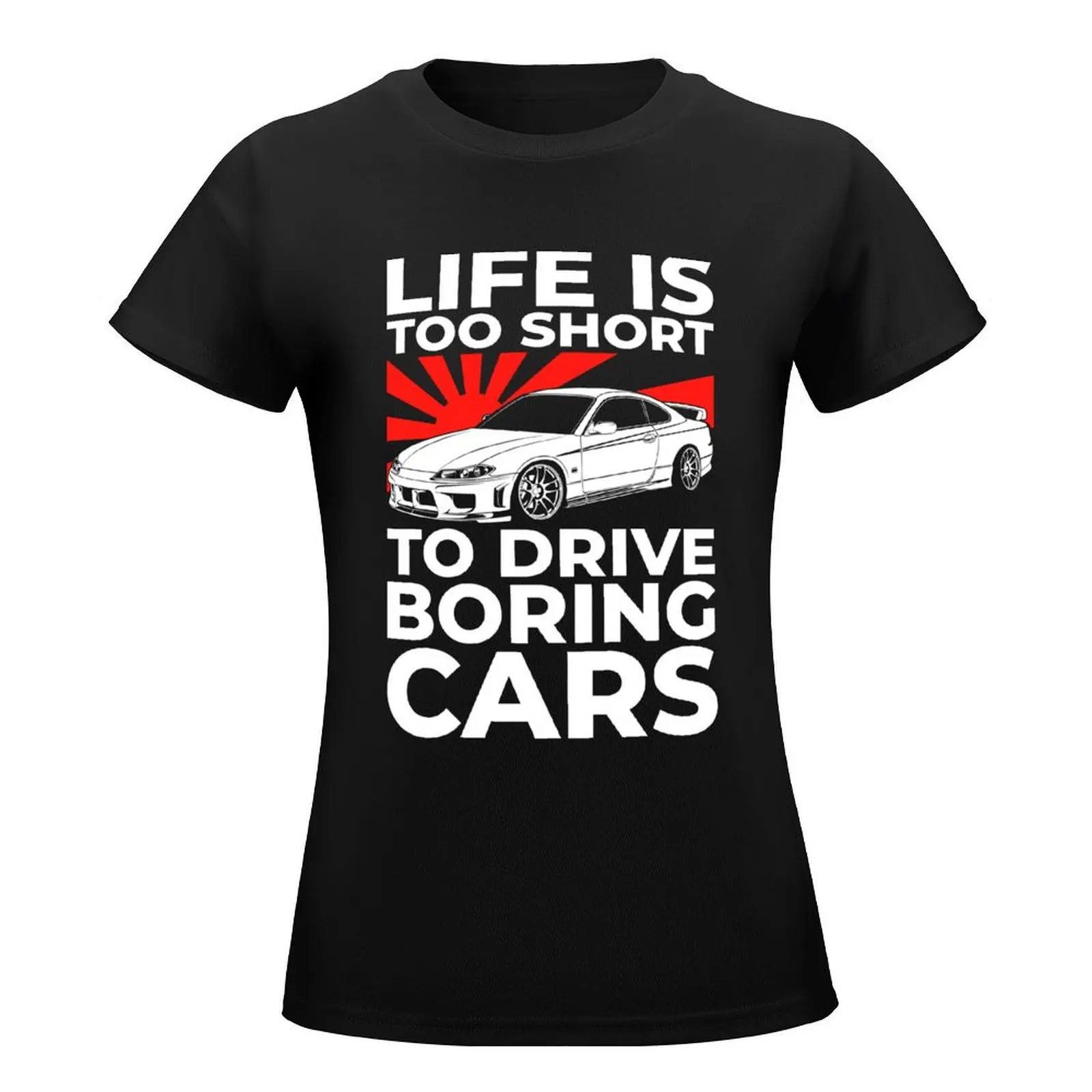 JDM Car Lover Car Guy Life Is Too Short to Drive Boring Cars T-Shirt funnys new edition ariat shirts for Women