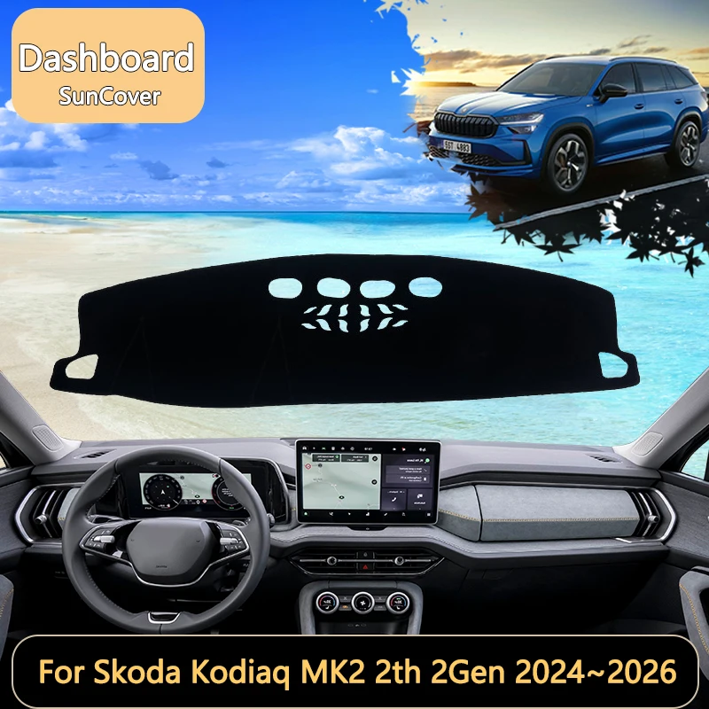 For Skoda Kodiaq MK2 2th 2Gen 2024~2026 2025 Car Dashboard Cover Mat Sun Shade Pads Interior Carpet Accessories Auto accessory