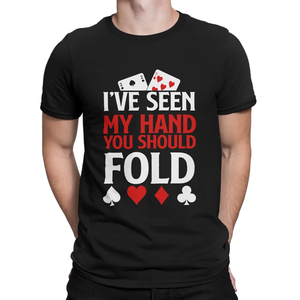 Funny Poker - I've Seen My Hand You Should Fold T-Shirt M-3XL Summer Tees Cotton Luxury brand vintage oversized