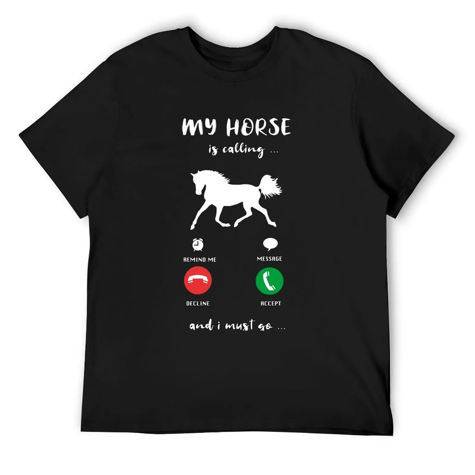 

My Horse Is Calling And I Must Go Funny Gift T-Shirt new edition vintage graphic tee graphic t shirts men graphic t shirts