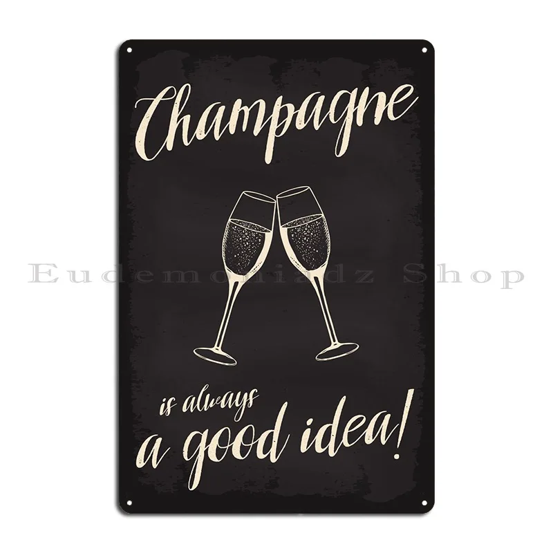 Champagne Always Good Idea Metal Sign Kitchen Poster Printing Club Kitchen Tin Sign Poster