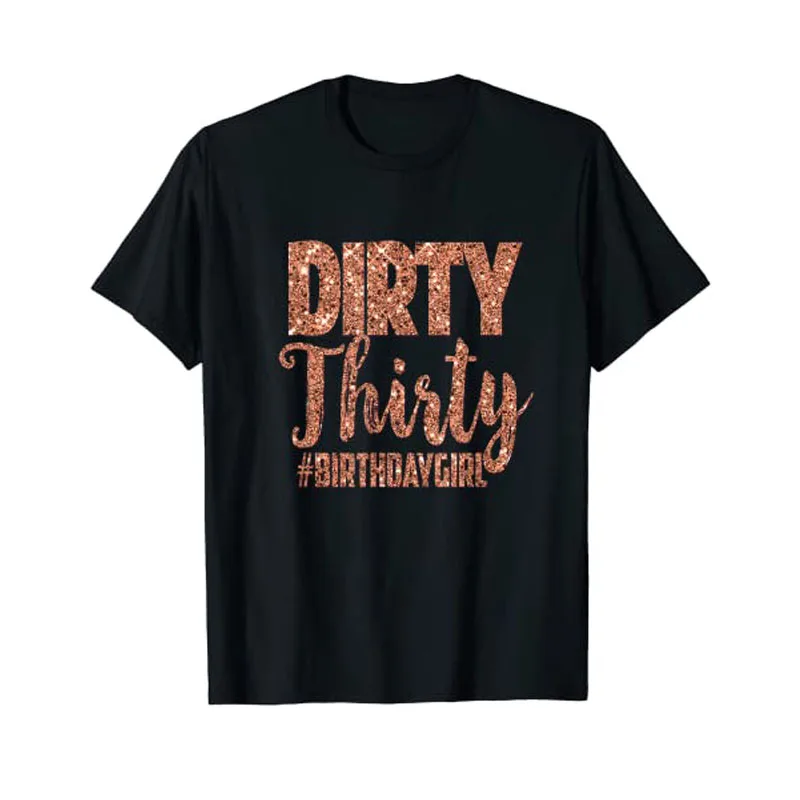 

30th Birthday Gift Girly Rose Dirty Thirty 30 Years Old T-Shirt Squad and Bestie Friends Tees Sayings Quote Aesthetic Clothes