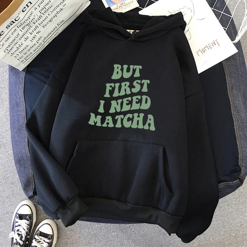 But First I Need Matcha Design Hoodies Women Hot Sale Loose Hoody O-Neck Casual Sweatshirt Street Style Fleece Clothing Female