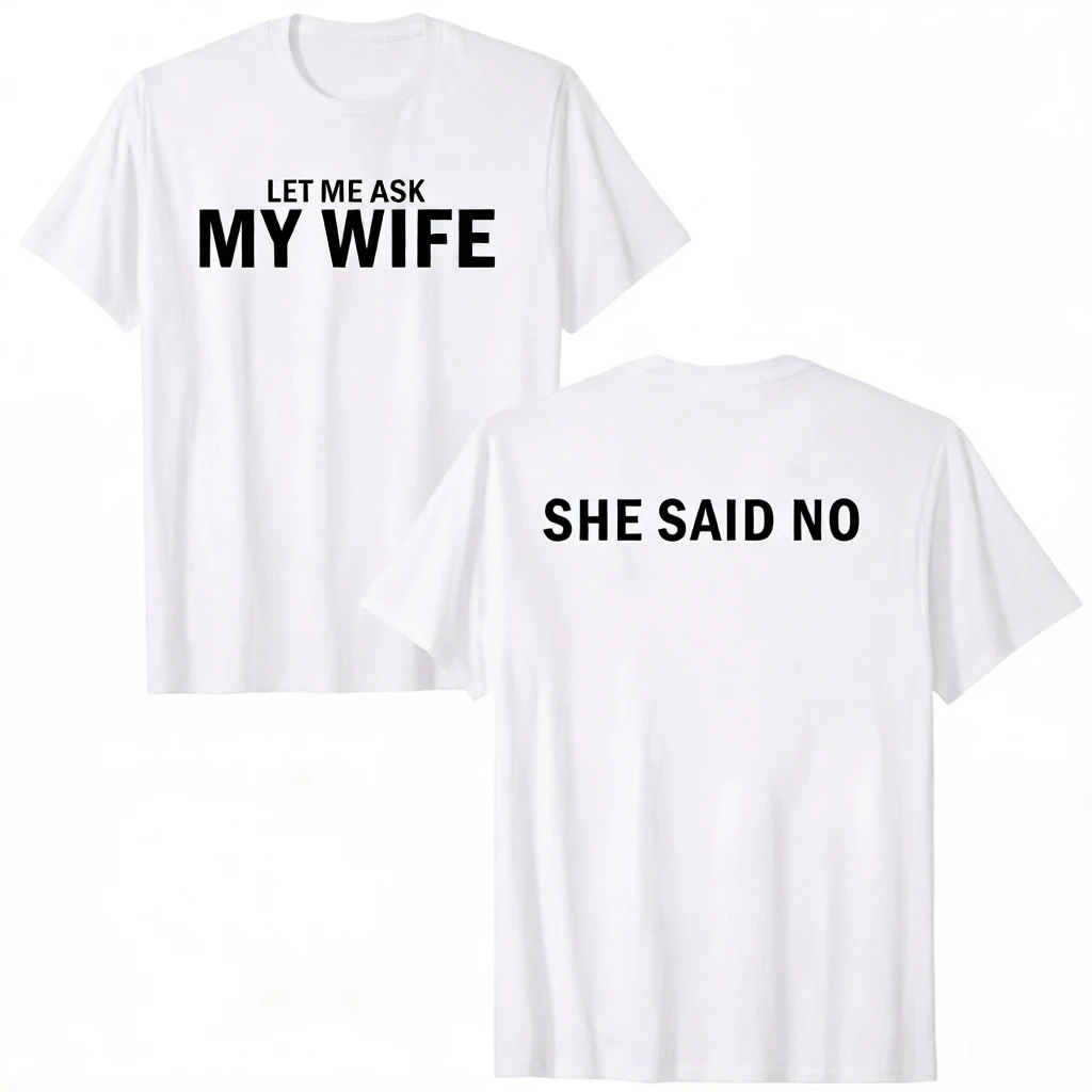 Camiseta con estampado divertido para hombre y mujer, camiseta para hombre, novedad de 2026, con la frase: "Déjame preguntarle a mi esposa, ella dijo no"