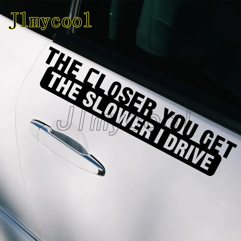 

Creative Car Sticker The Closer You Get The Slower I Drive Caution Decor Decal Waterproof Decoration Auto Tuning Decal Sticker
