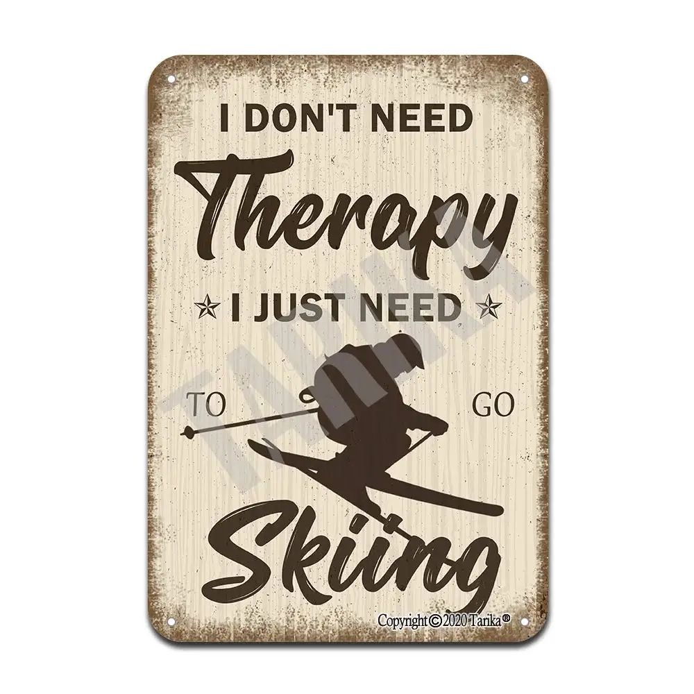 

I Don't Need Therapy I Just Need to Go Skiing 20X30 cm Retro Look Iron Decoration Crafts Sign for Home Kitchen Bathroom Farm Gar