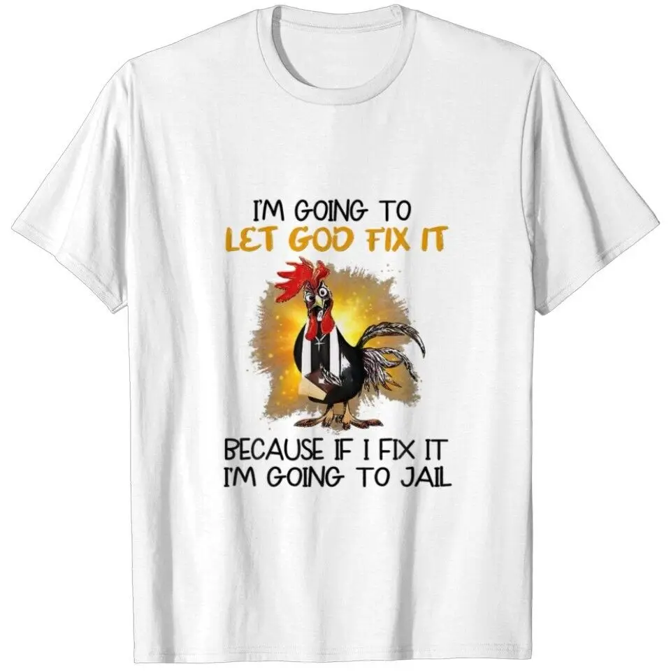 Chicken I'm Going To Let God Fix It T-Shirt Anime Graphic T-shirts High Quality 100%Cotton Short Sleeve