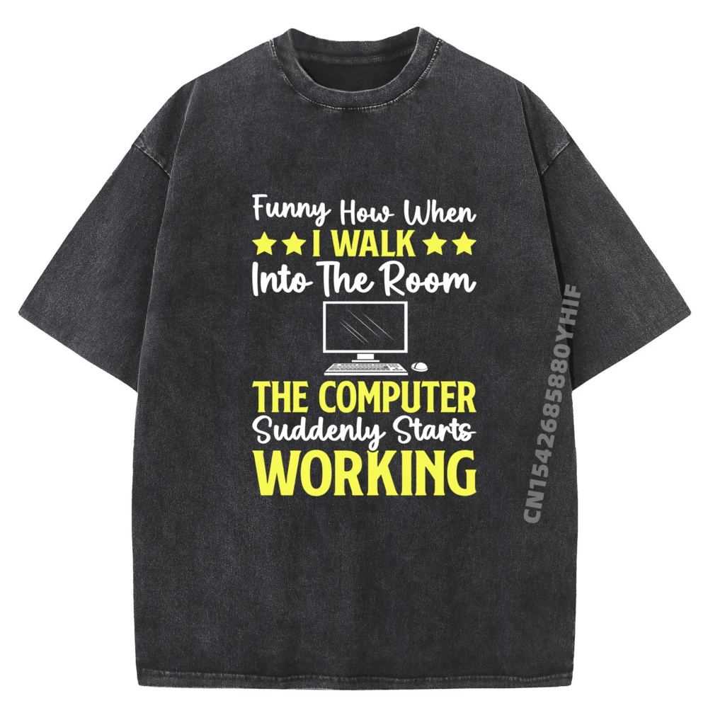 

Mens Washed Tee Funny How When I Walk Into The Room The Computer Funny Shirts Breathable Men's Clothing Vintage Style