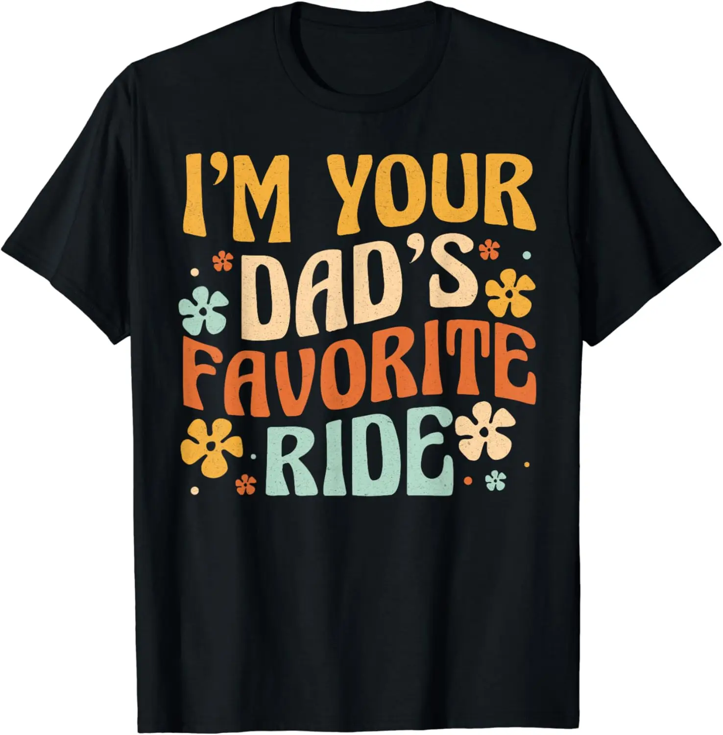 I'm Your Dad's Favorite Ride Funny Father's Day T-Shirt