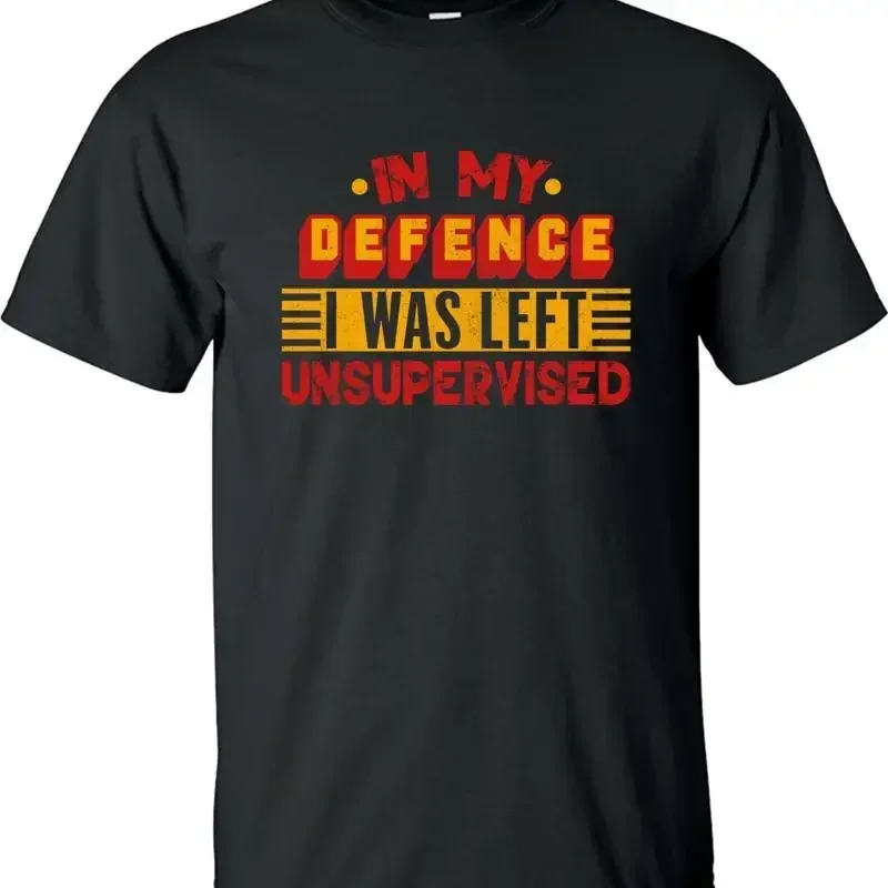 In My Defence I Was Left Unsupervised Funny Sarcastic T Shirt Self Motivated Top
