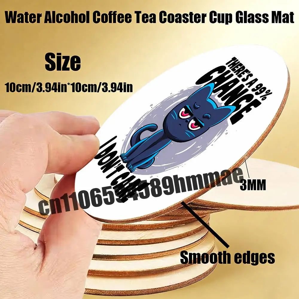 

For There's a 99.99% chance that i don't care Cat Water Coffee Tea Coaster Cup Glass Mat 10CM Wood Round Dining desk Decoration