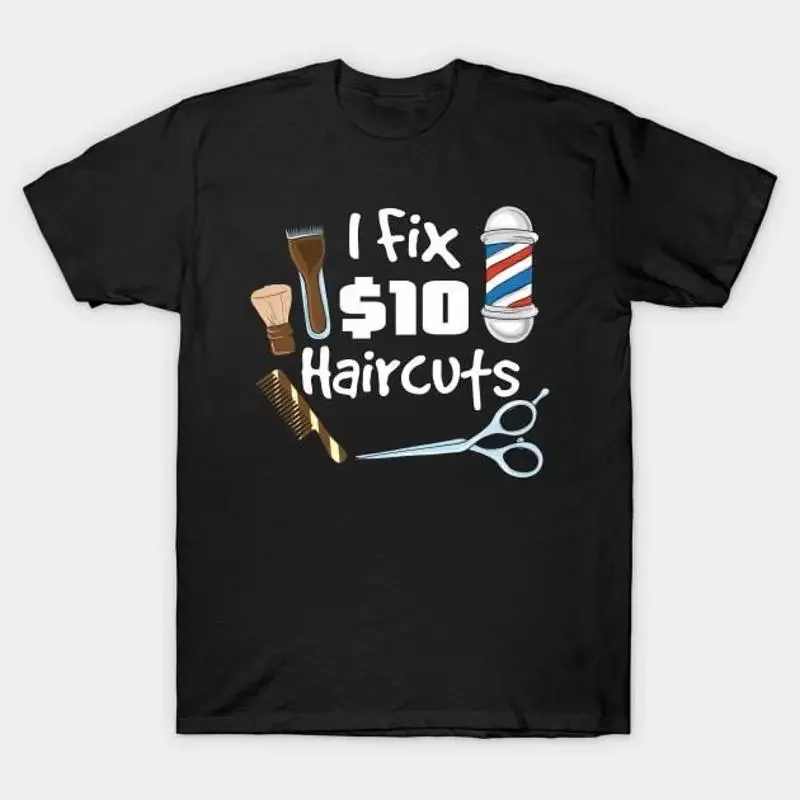 I fix 10 haircuts Funny Hairdresser Barber s T Shirt S 5XL Fast Shipping