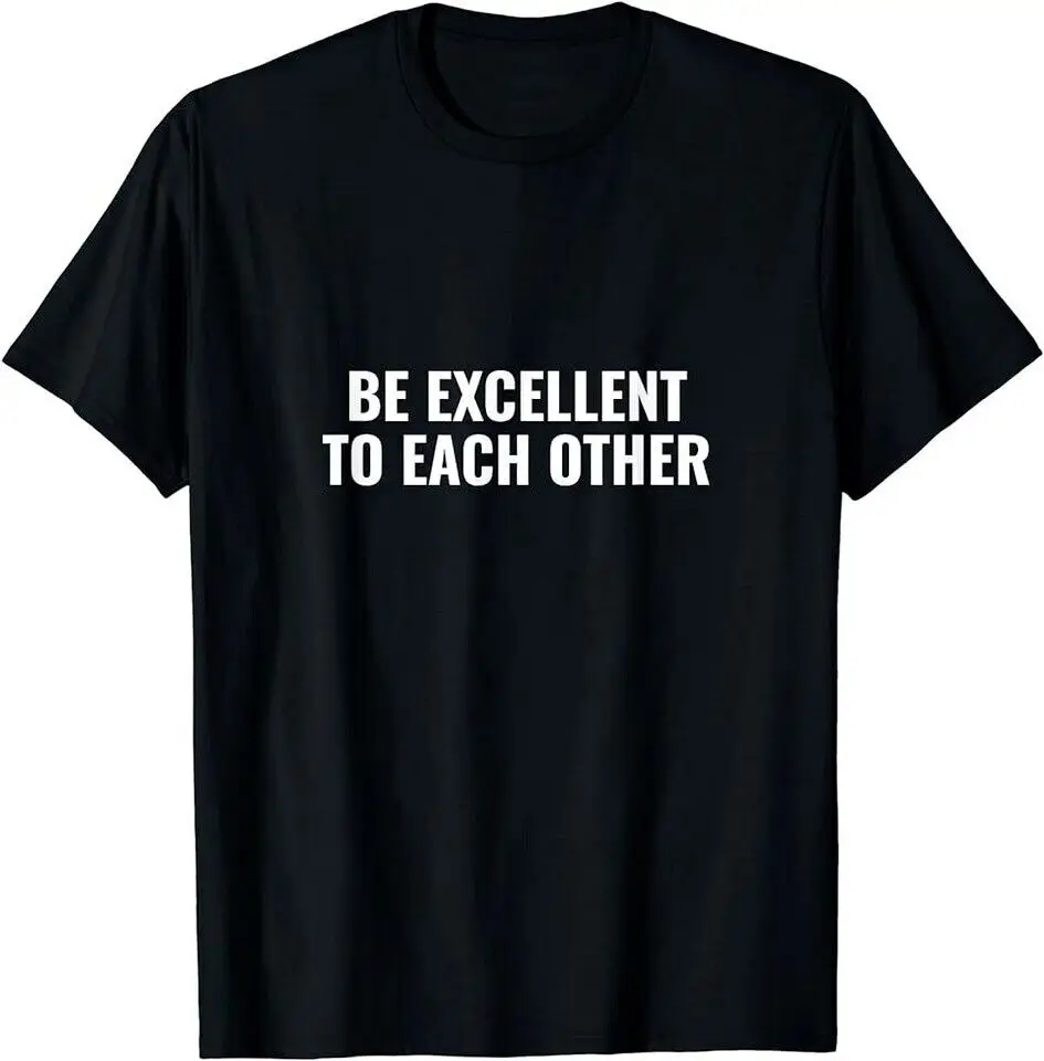 Be excellent to each other T-Shirt