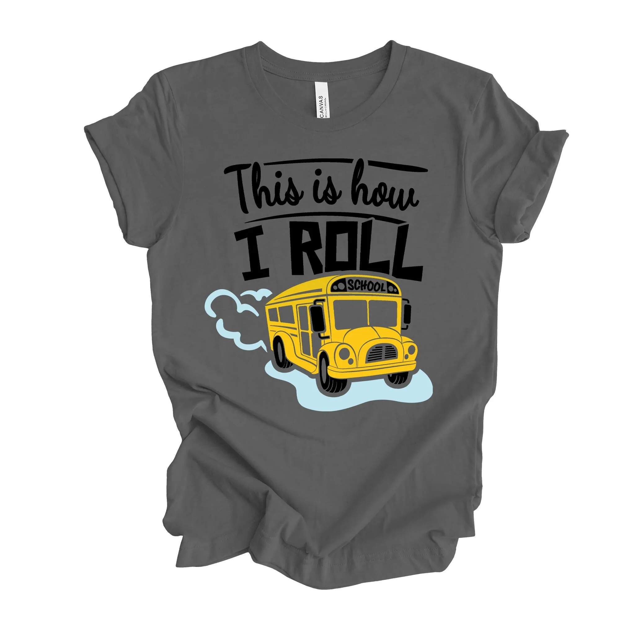 School Bus Driver T Shirt This Is How I Roll Design On Premium Bella Canvas Unisex 3 Colors Plus Size