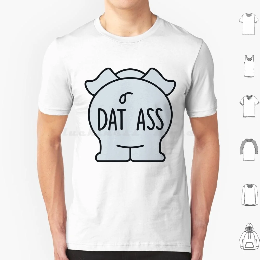 Dat Ass T Shirt Cotton Men Women DIY Print Funny For Friends Humor Rude Sarcastic Sassy Weird With Sayings
