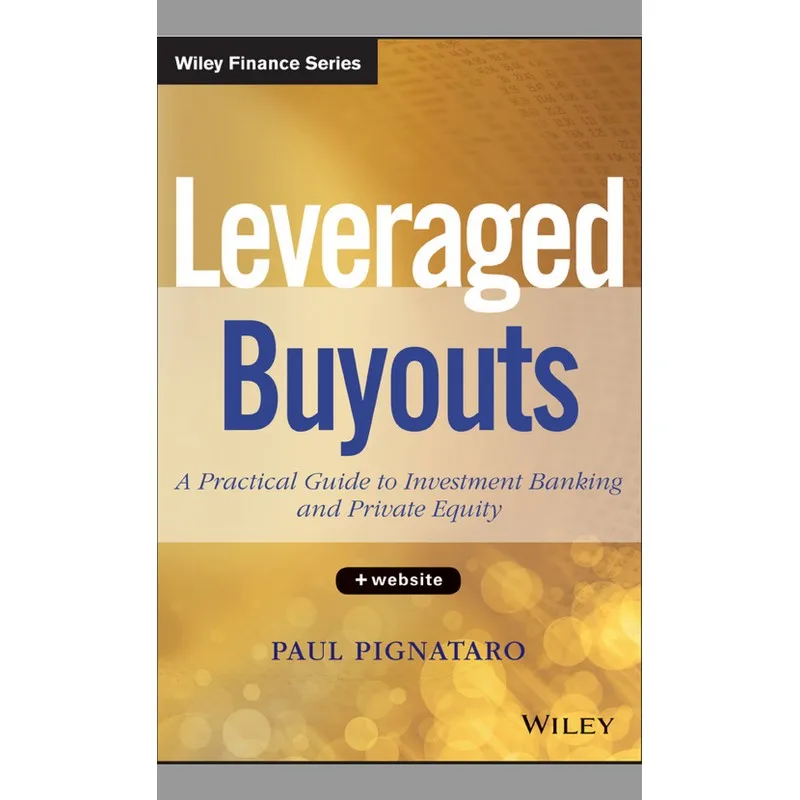 

Leveraged Buyouts A Practical Guide To Investment Banking and Private Equity