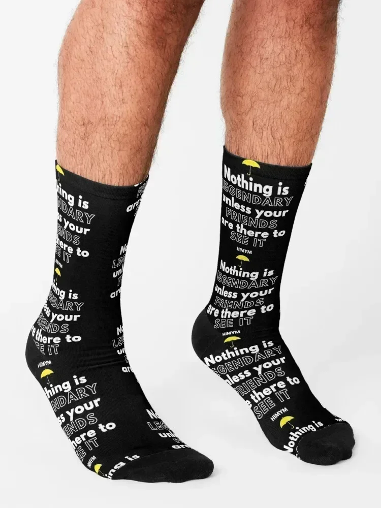 Nothing Is Legendary Unless Your Friends Are There To See It - HIMYM Socks snow Running japanese fashion Socks For Men Women's