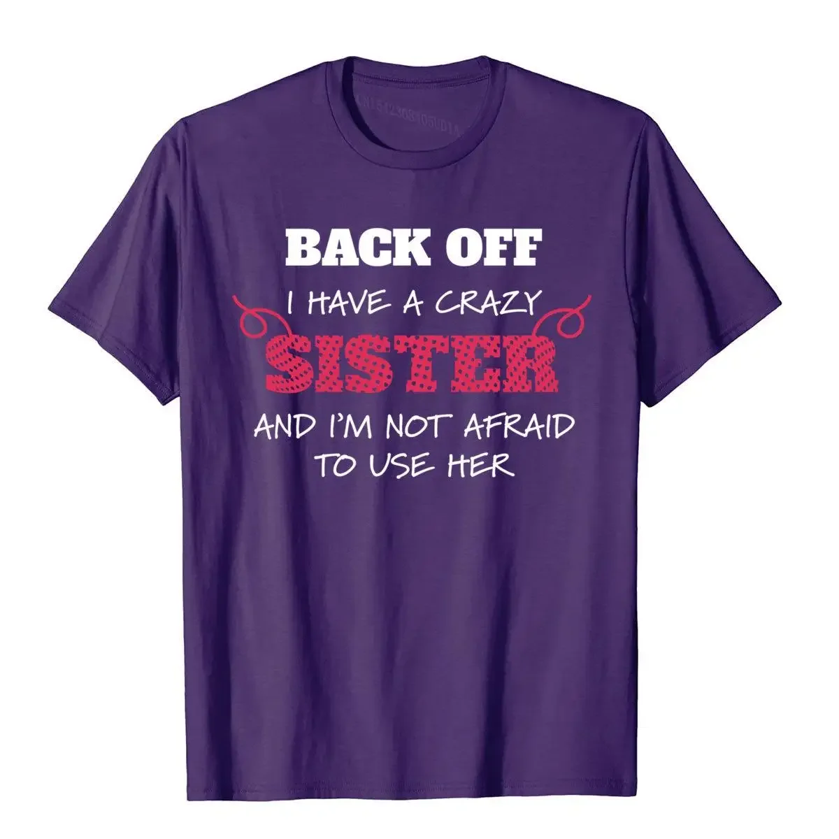 Back Off I Have A Crazy Sister And I'm Not Afraid To Use Her Latest Men Top T-Shirts Cotton Tops & Tees Party Kawaii