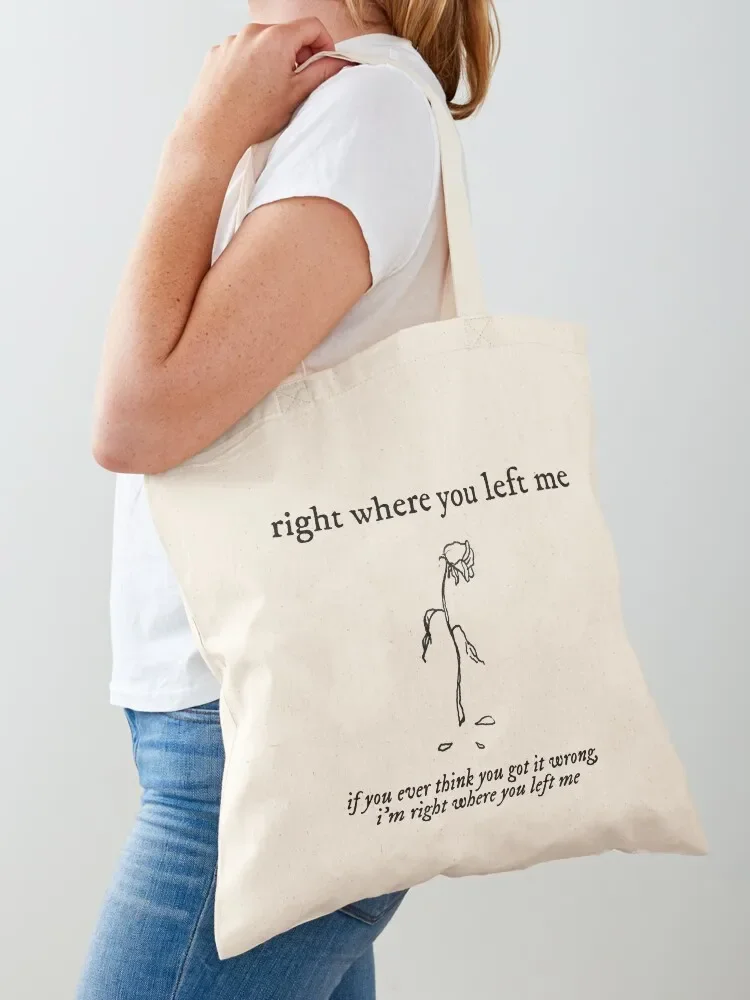 right where you left me Tote Bag hand bag ladies canvas tote bag