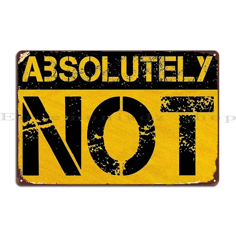Absolutely Not Metal Plaque Wall Decor Print Garage Create Club Tin Sign Poster