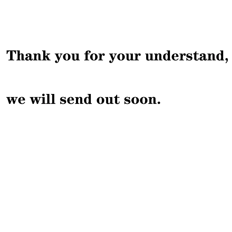 

Thank you for your understand, we will send out soon