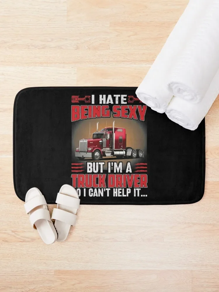 I Hate Being Sexy But I'm A Truck Driver I can’t Help It quote Bath Mat Kitchen Rug Bath Room Acessories Mat