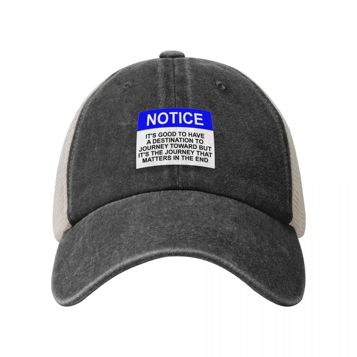 Notice: It’s good to have a destination to journey toward but it’s the journey that matters in the end. Baseball Cap