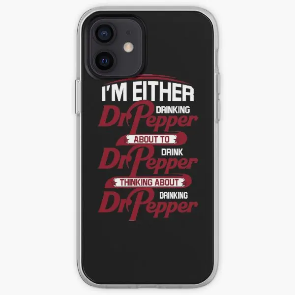 I Am Either Drinking Dr Pepper About To  Phone Case Customizable for iPhone 11 12 13 14 Pro Max Mini X XS XR Max 6 6S 7 8 Plus